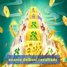 exame delboni resultado